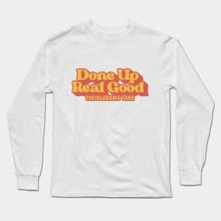 Done Up Real Good Long Sleeve T-Shirt